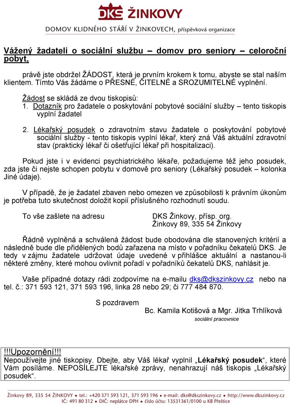 Lékařský posudek o zdravotním stavu žadatele o poskytování pobytové sociální služby - tento tiskopis vyplní lékař, který zná Váš aktuální zdravotní stav (praktický lékař či ošetřující lékař při