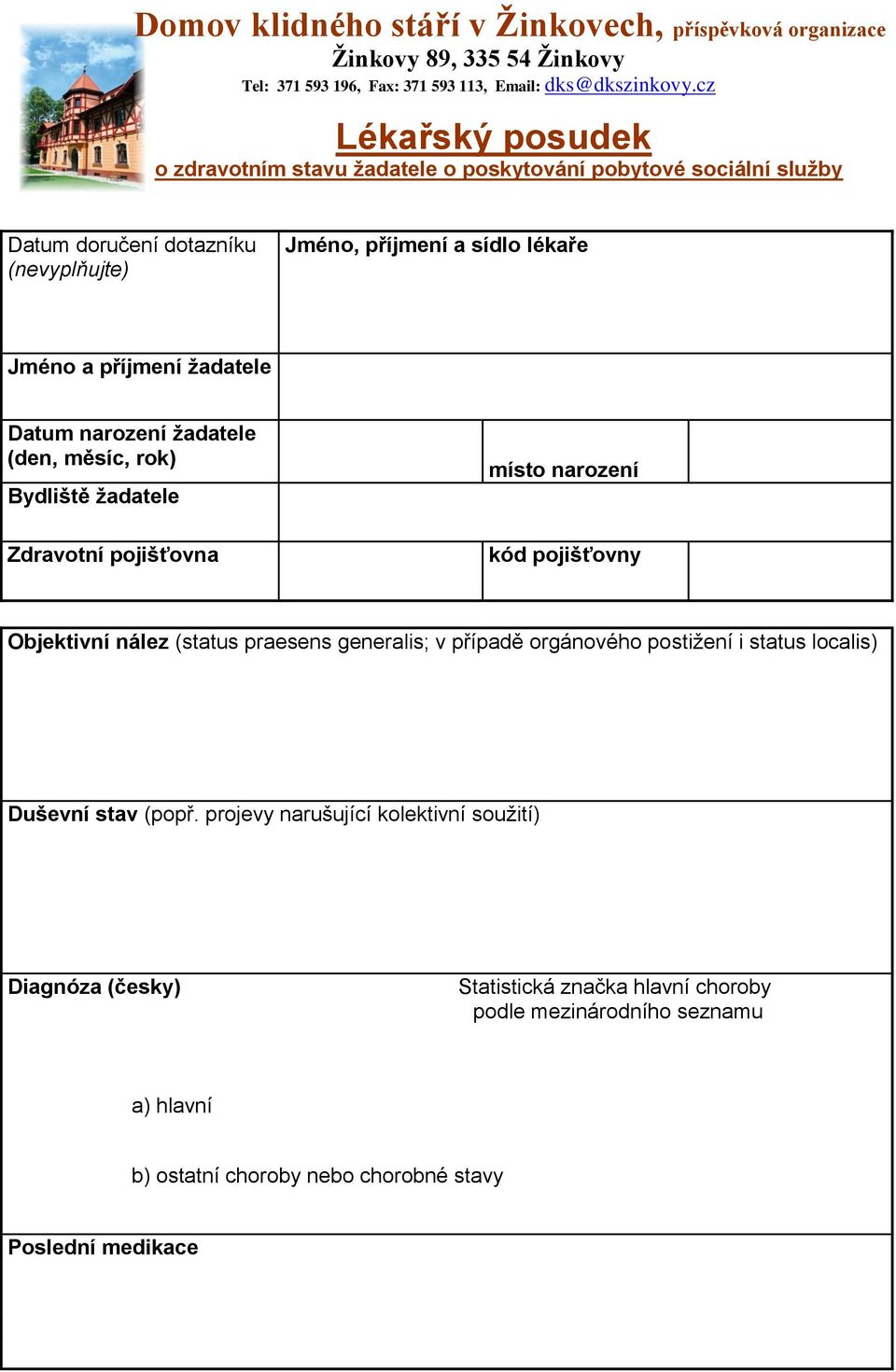 žadatele Datum narození žadatele (den, měsíc, rok) Bydliště žadatele Zdravotní pojišťovna místo narození kód pojišťovny Objektivní nález (status praesens generalis; v případě