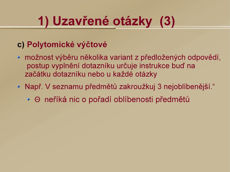 instrukce buď na začátku dotazníku nebo u každé otázky Např.