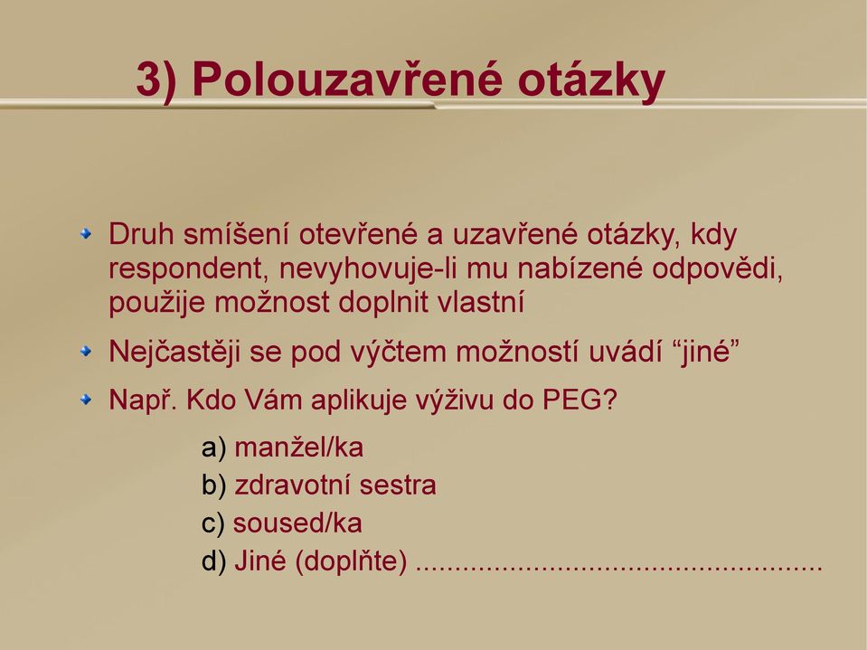 vlastní Nejčastěji se pod výčtem možností uvádí jiné Např.