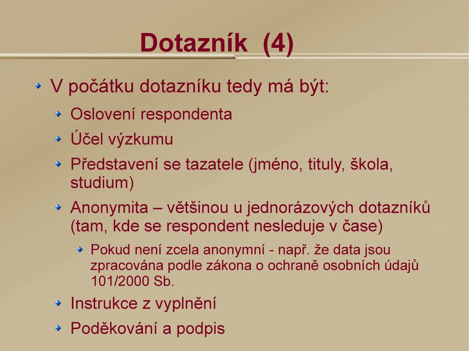 (tam, kde se respondent nesleduje v čase) Pokud není zcela anonymní - např.