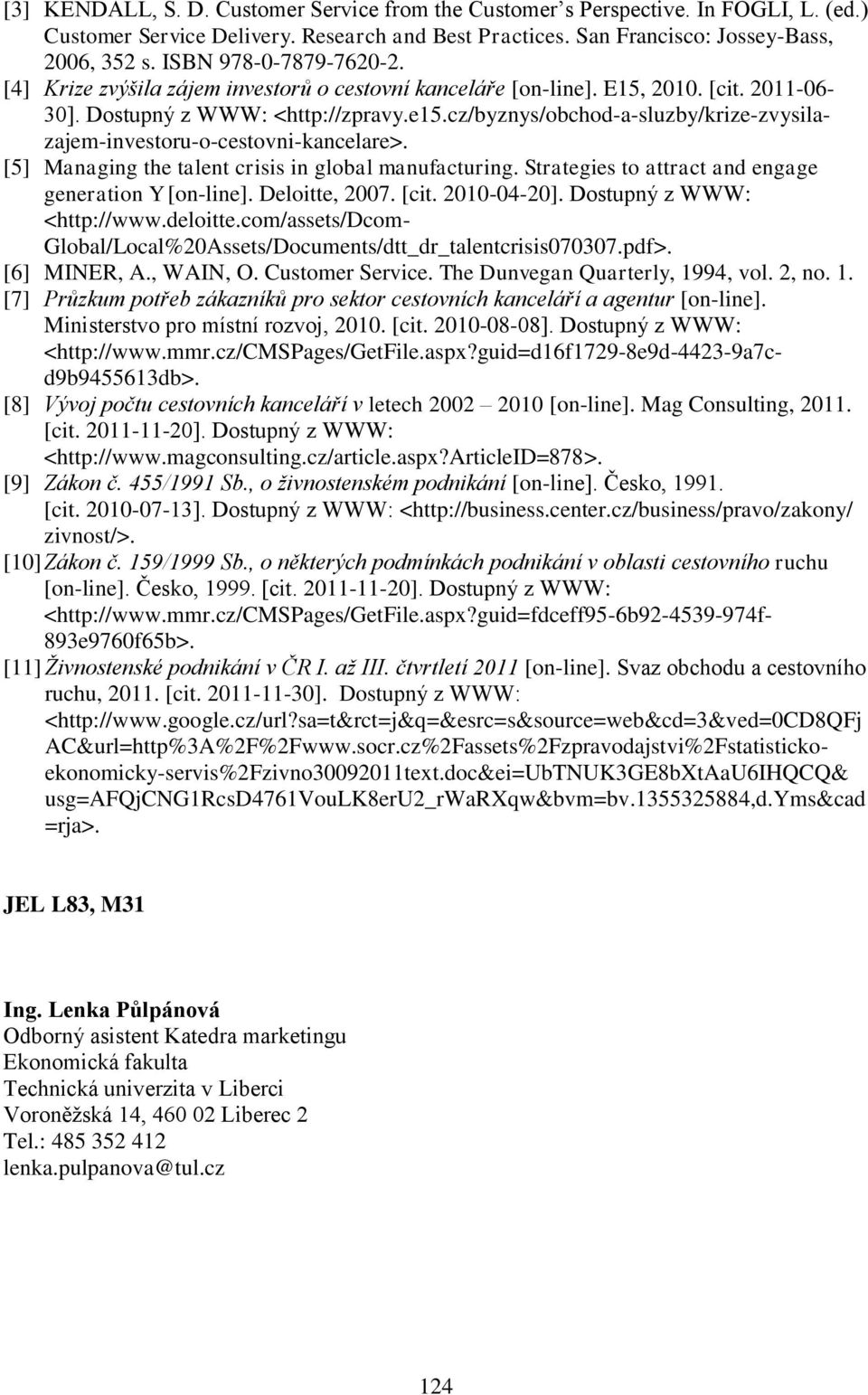 cz/byznys/obchod-a-sluzby/krize-zvysilazajem-investoru-o-cestovni-kancelare>. [5] Managing the talent crisis in global manufacturing. Strategies to attract and engage generation Y [on-line].