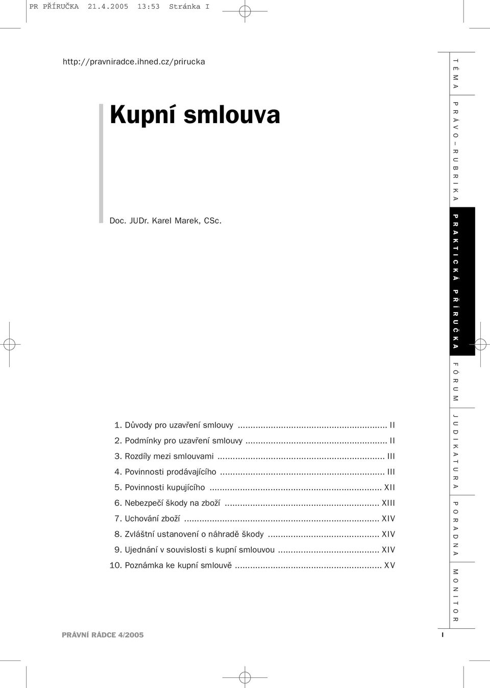 Povinnosti kupujícího... XII 6. Nebezpečí škody na zboží... XIII 7. Uchování zboží... XIV 8.