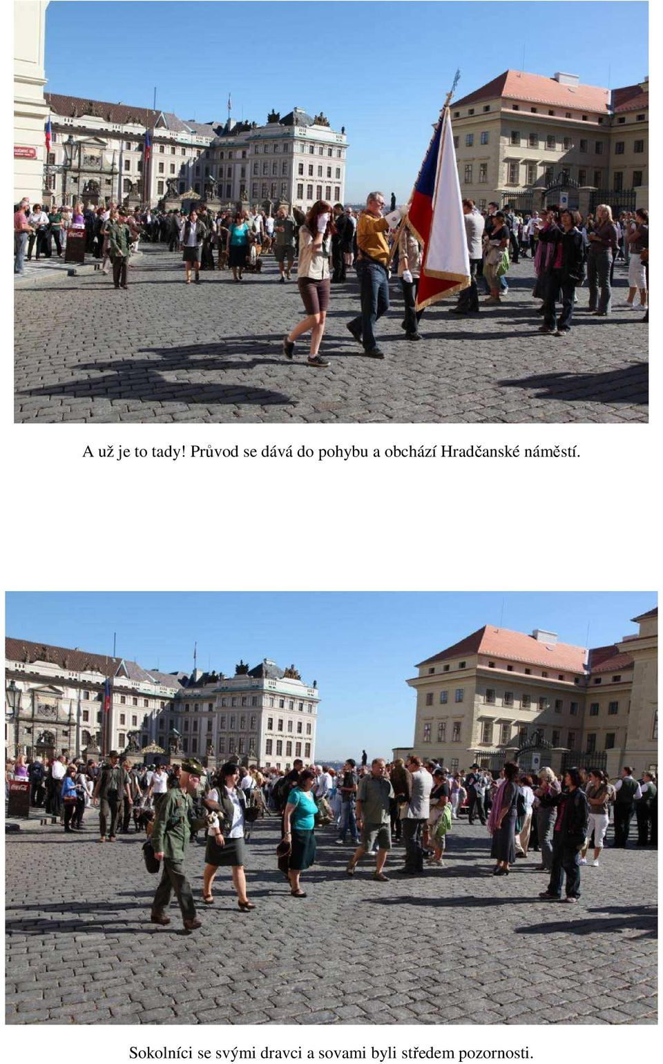obchází Hradčanské náměstí.