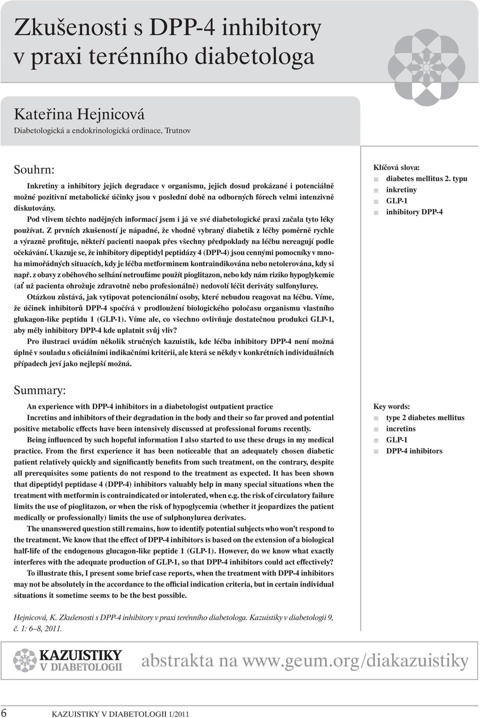 Pod vlivem těchto nadějných informací jsem i já ve své diabetologické praxi začala tyto léky používat.