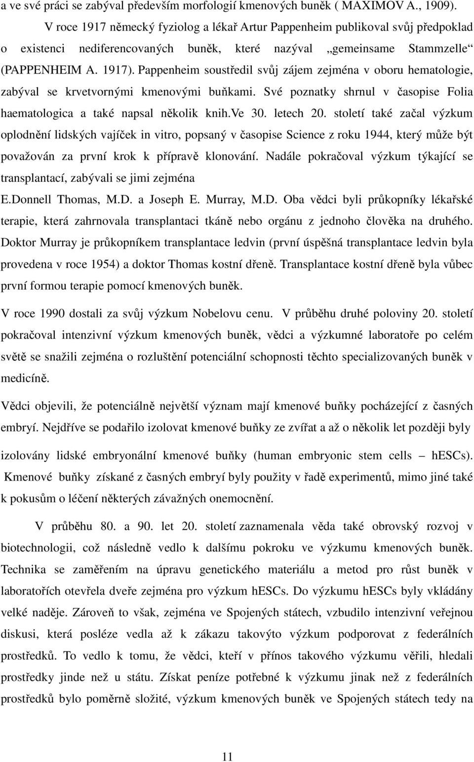 Pappenheim soustředil svůj zájem zejména v oboru hematologie, zabýval se krvetvornými kmenovými buňkami. Své poznatky shrnul v časopise Folia haematologica a také napsal několik knih.ve 30. letech 20.