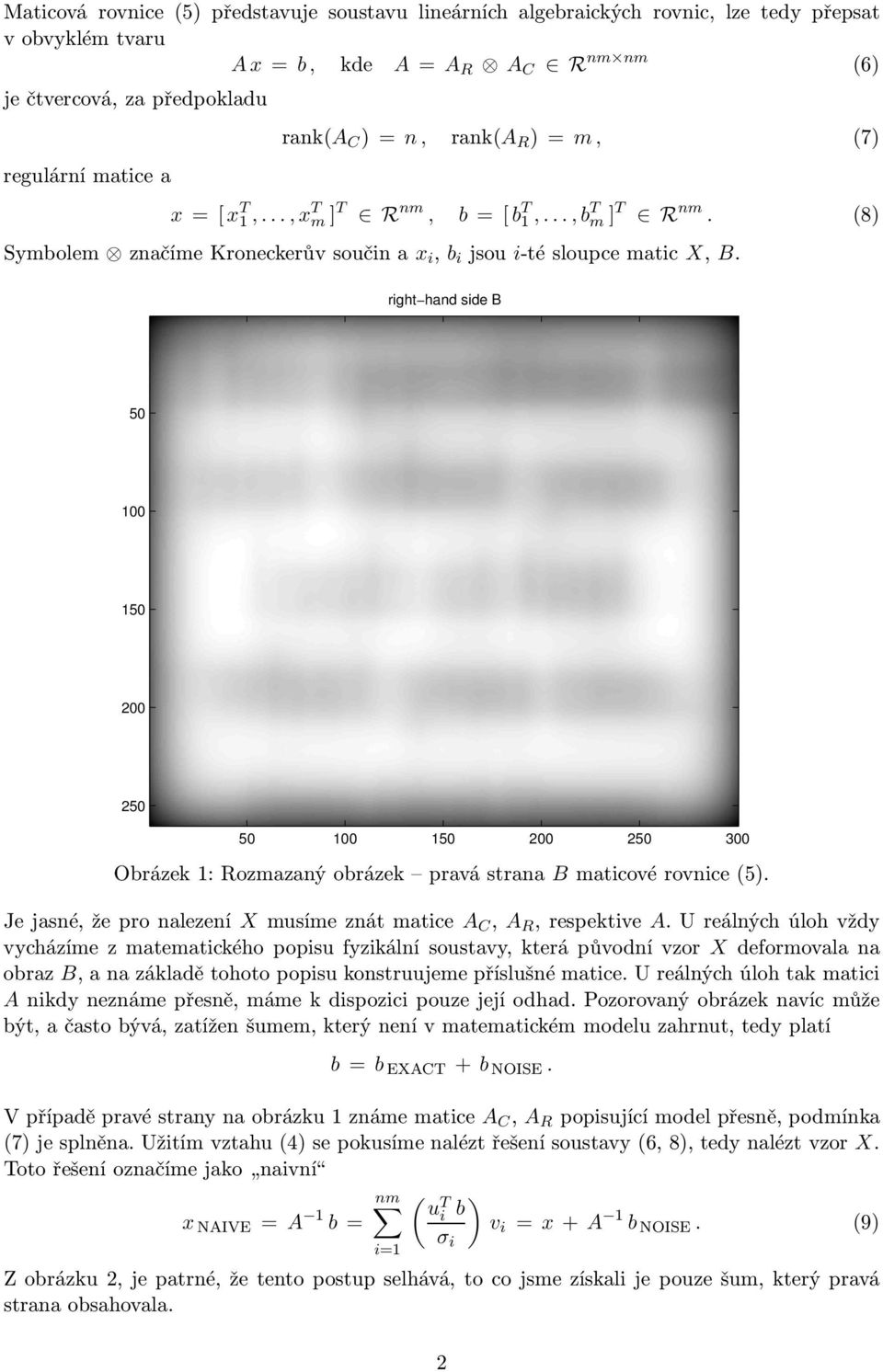 right hand side B 0 0 300 Obrázek 1: Rozmazaný obrázek pravá strana B maticové rovnice (5). Je jasné, že pro nalezení X musíme znát matice A C, A R,respektiveA.