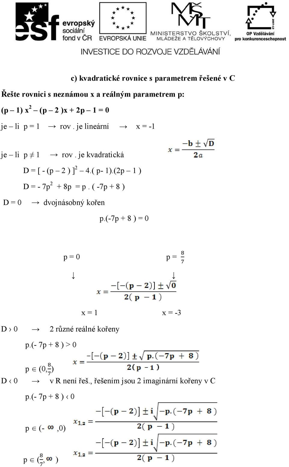 (2p 1 ) D = - 7p 2 + 8p = p. ( -7p + 8 ) D = 0 dvojnásobný kořen p.