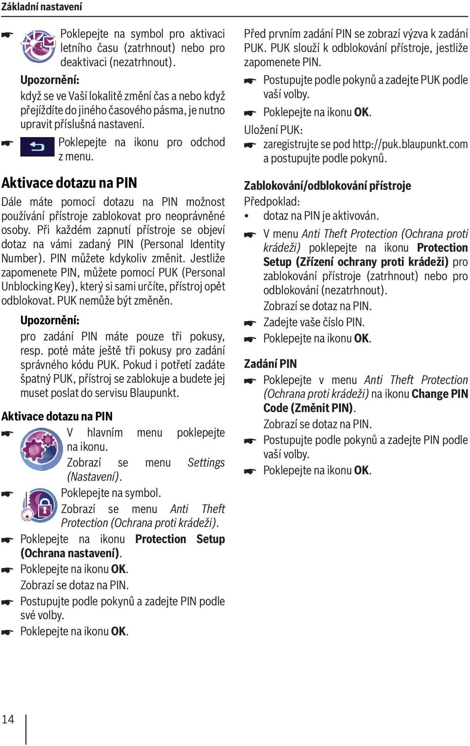 Aktivace dotazu na PIN Dále máte pomocí dotazu na PIN možnost používání přístroje zablokovat pro neoprávněné osoby.