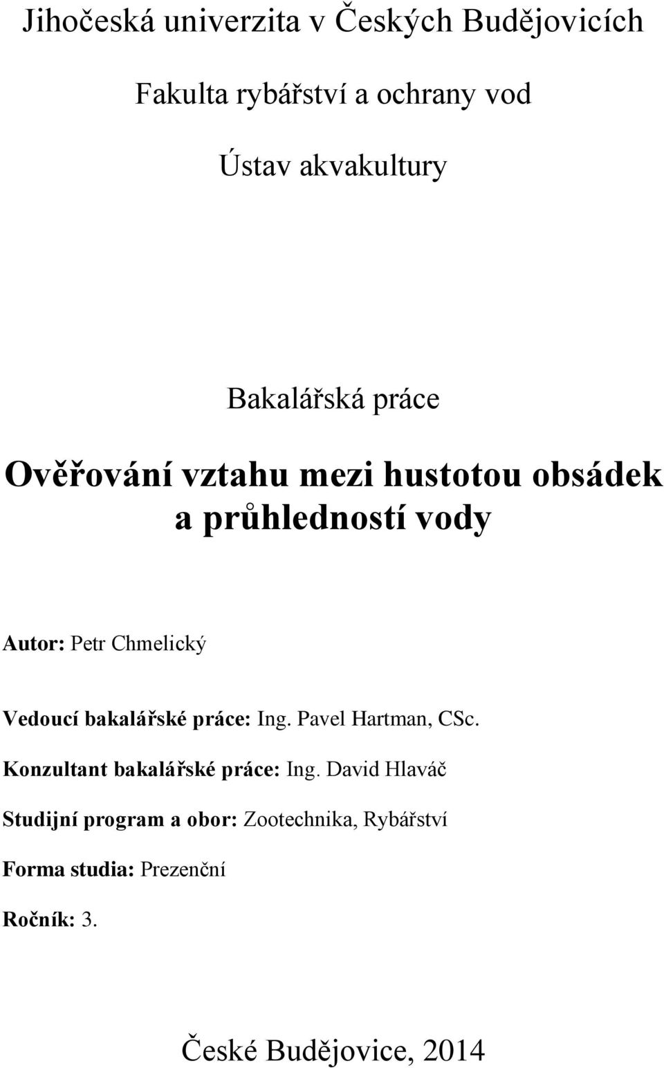 Vedoucí bakalářské práce: Ing. Pavel Hartman, CSc. Konzultant bakalářské práce: Ing.