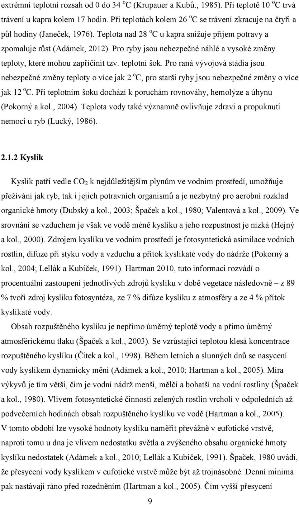 Pro ryby jsou nebezpečné náhlé a vysoké změny teploty, které mohou zapříčinit tzv. teplotní šok.