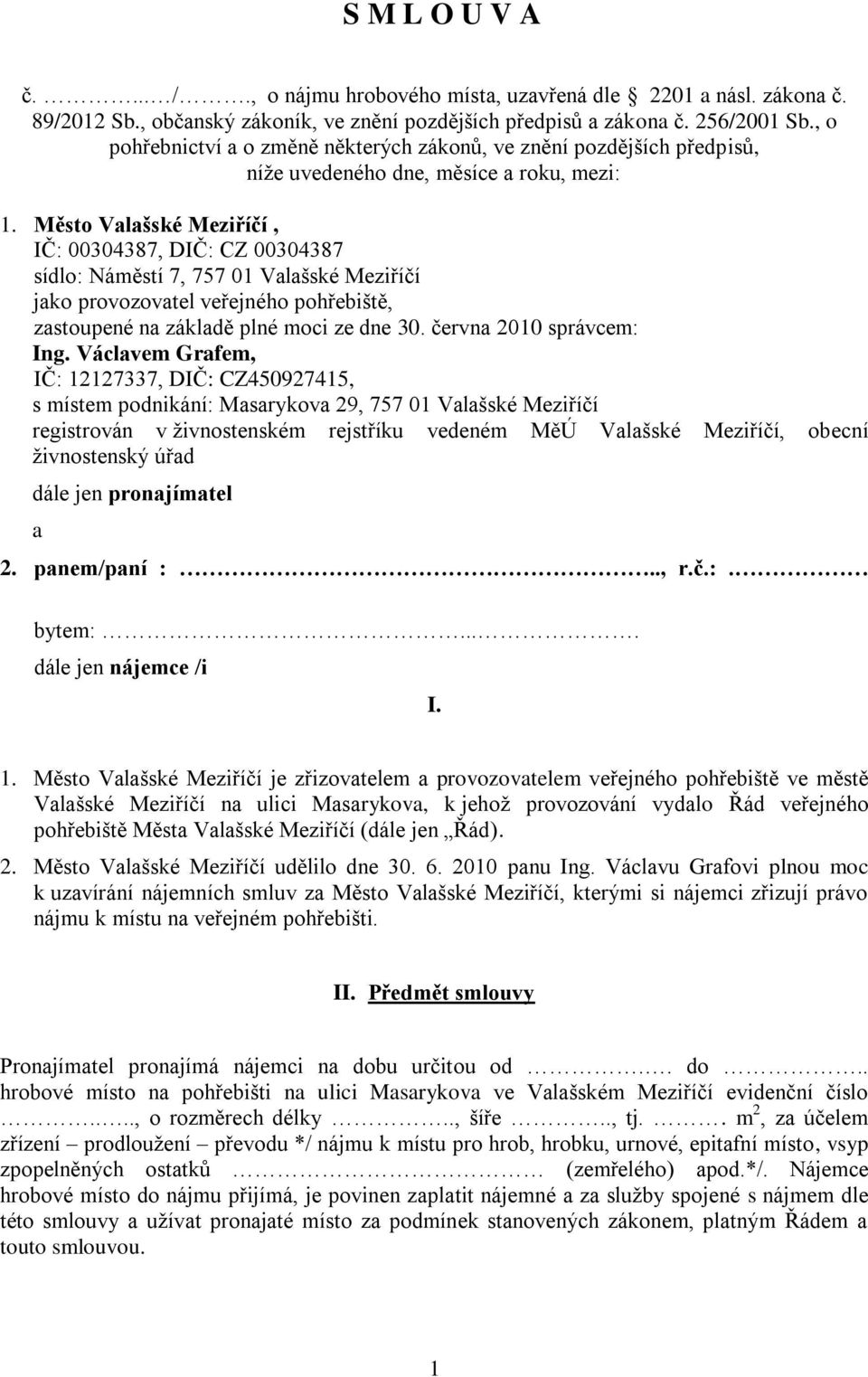 Město Valašské Meziříčí, IČ: 00304387, DIČ: CZ 00304387 sídlo: Náměstí 7, 757 01 Valašské Meziříčí jako provozovatel veřejného pohřebiště, zastoupené na základě plné moci ze dne 30.