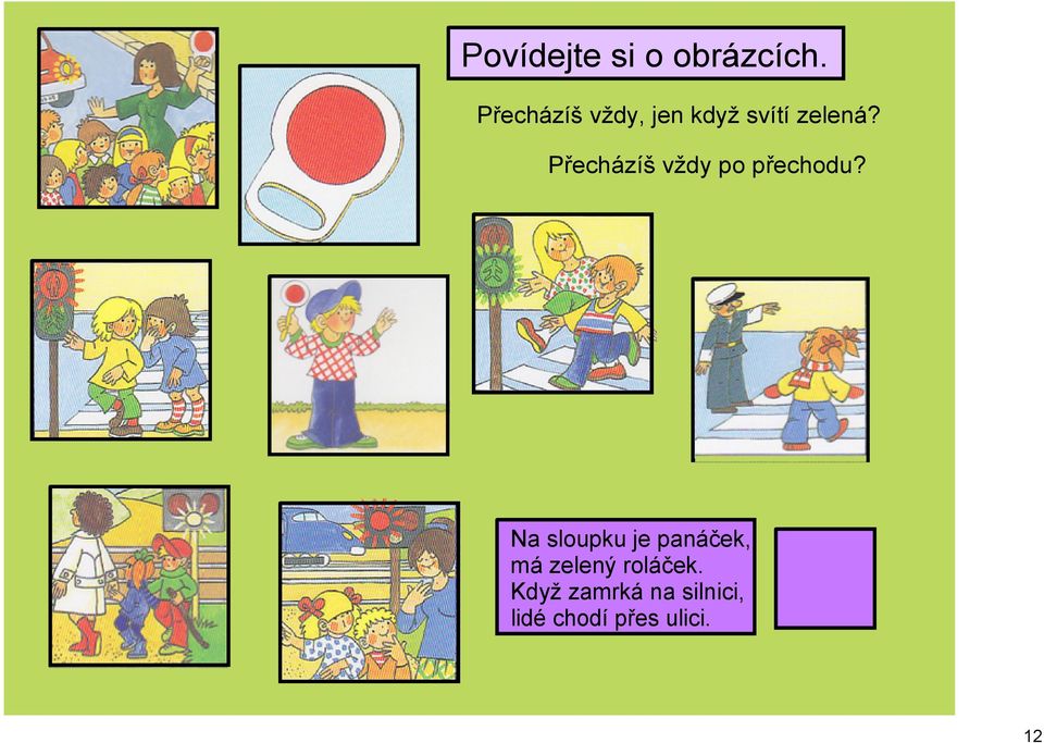 Přecházíš vždy po přechodu?