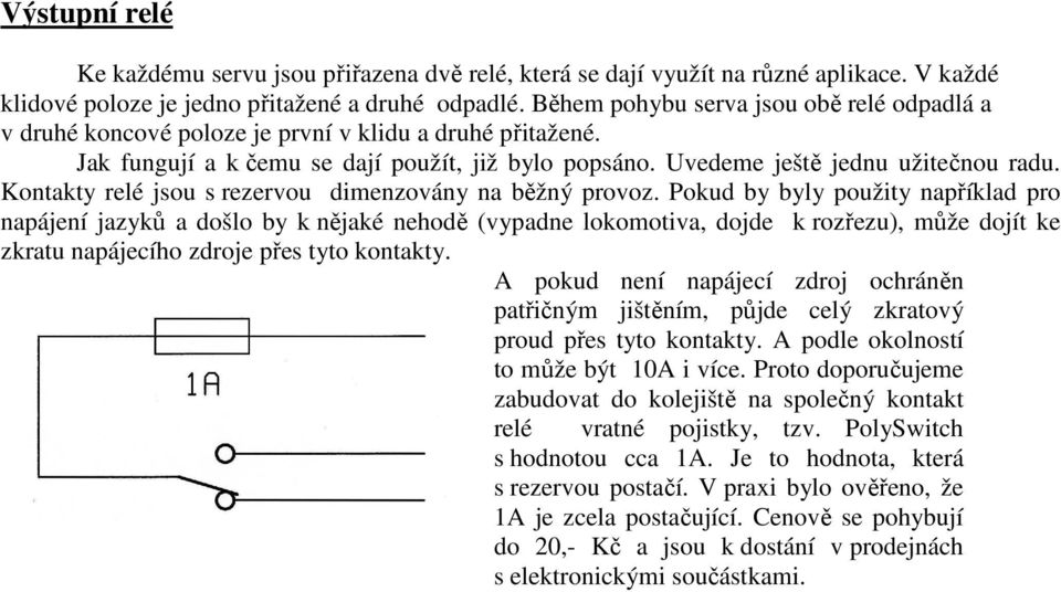 Kontakty relé jsou s rezervou dimenzovány na běžný provoz.