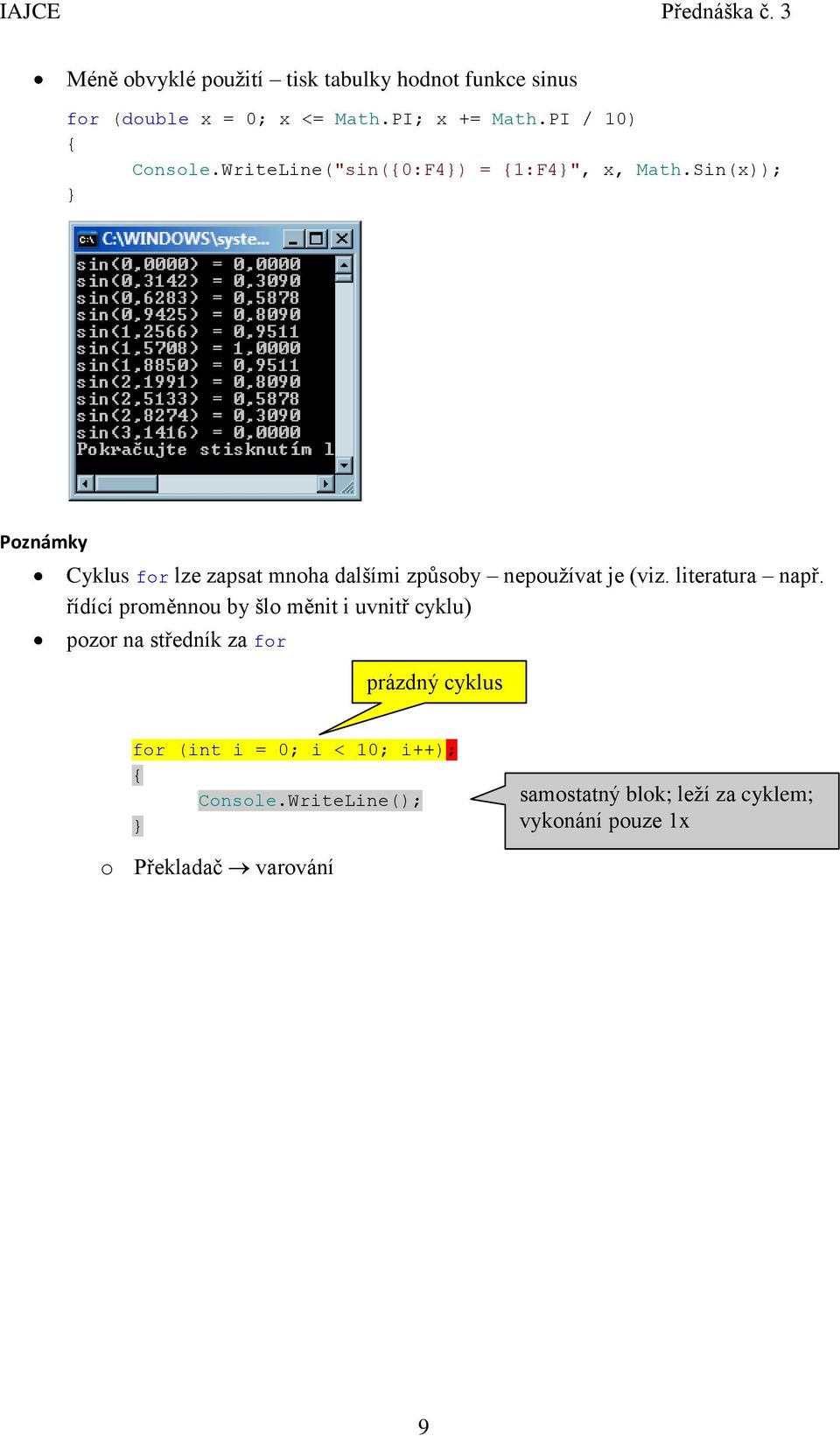 Sin(x)); Poznámky Cyklus for lze zapsat mnoha dalšími způsoby nepoužívat je (viz. literatura např.