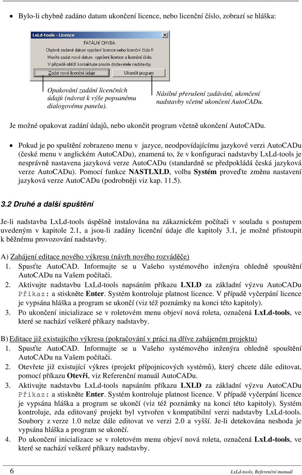 Pokud je po spuštění zobrazeno menu v jazyce, neodpovídajícímu jazykové verzi AutoCADu (české menu v anglickém AutoCADu), znamená to, že v konfiguraci nadstavby LxLd-tools je nesprávně nastavena