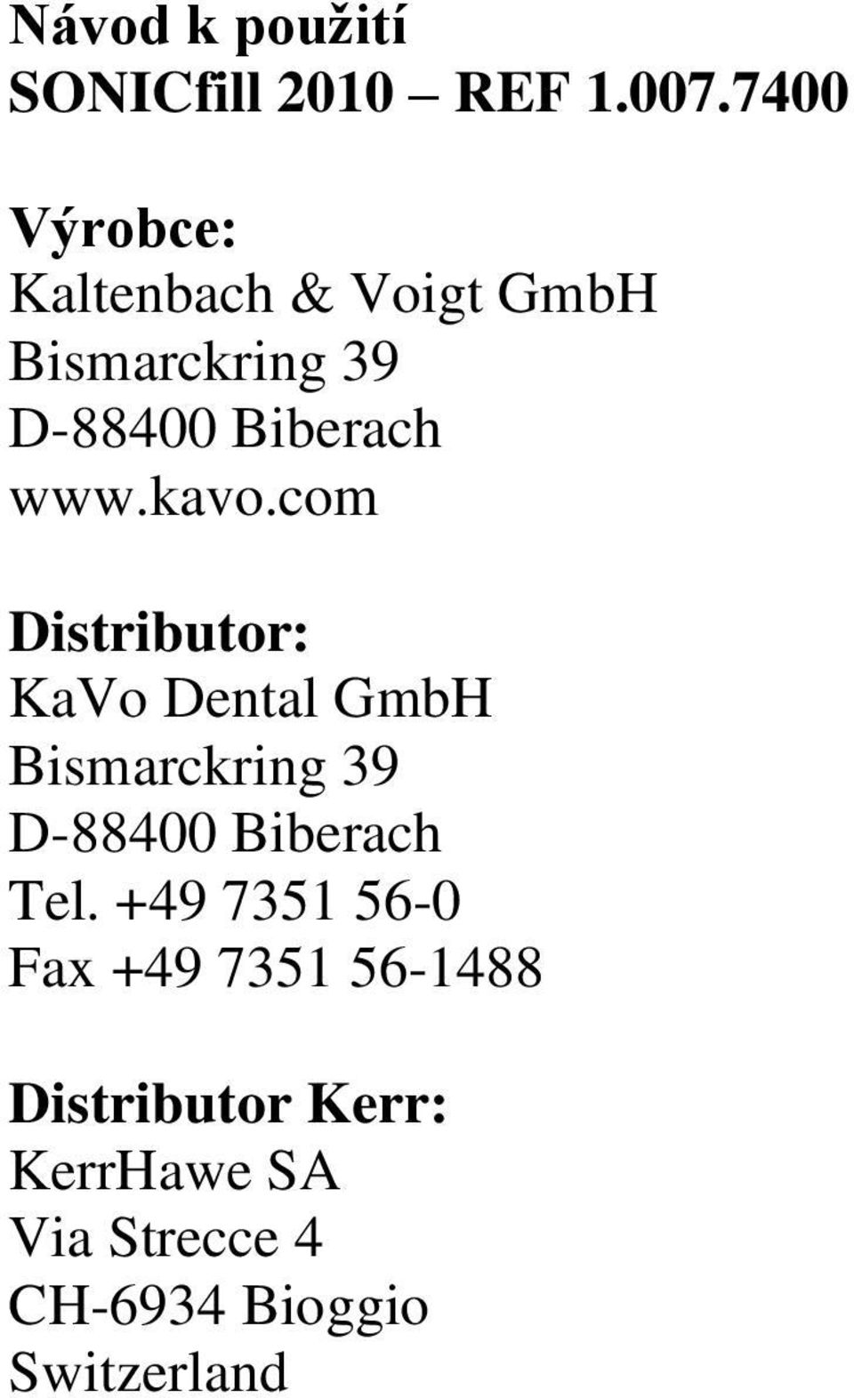 kavo.com Distributor: KaVo Dental GmbH Bismarckring 39 D-88400 Biberach
