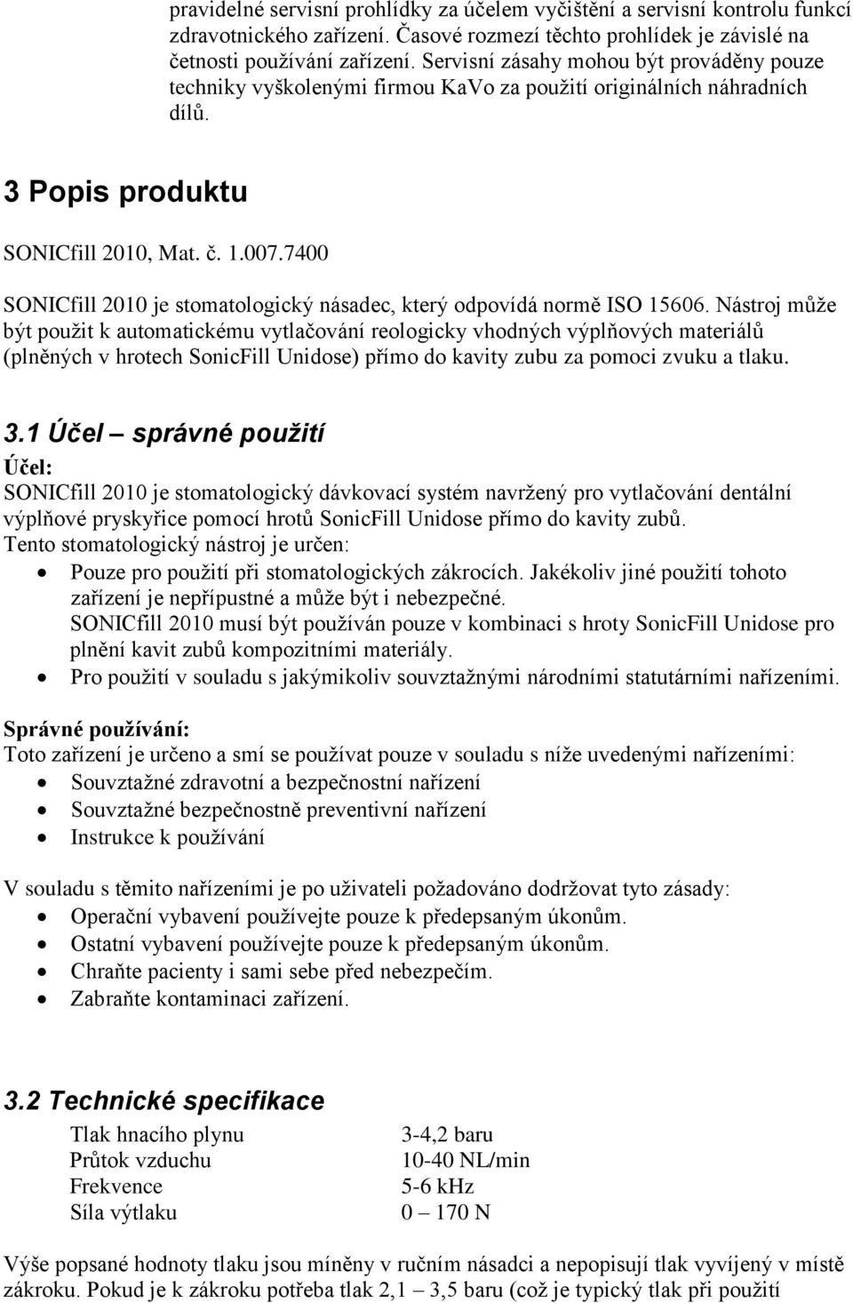 7400 SONICfill 2010 je stomatologický násadec, který odpovídá normě ISO 15606.