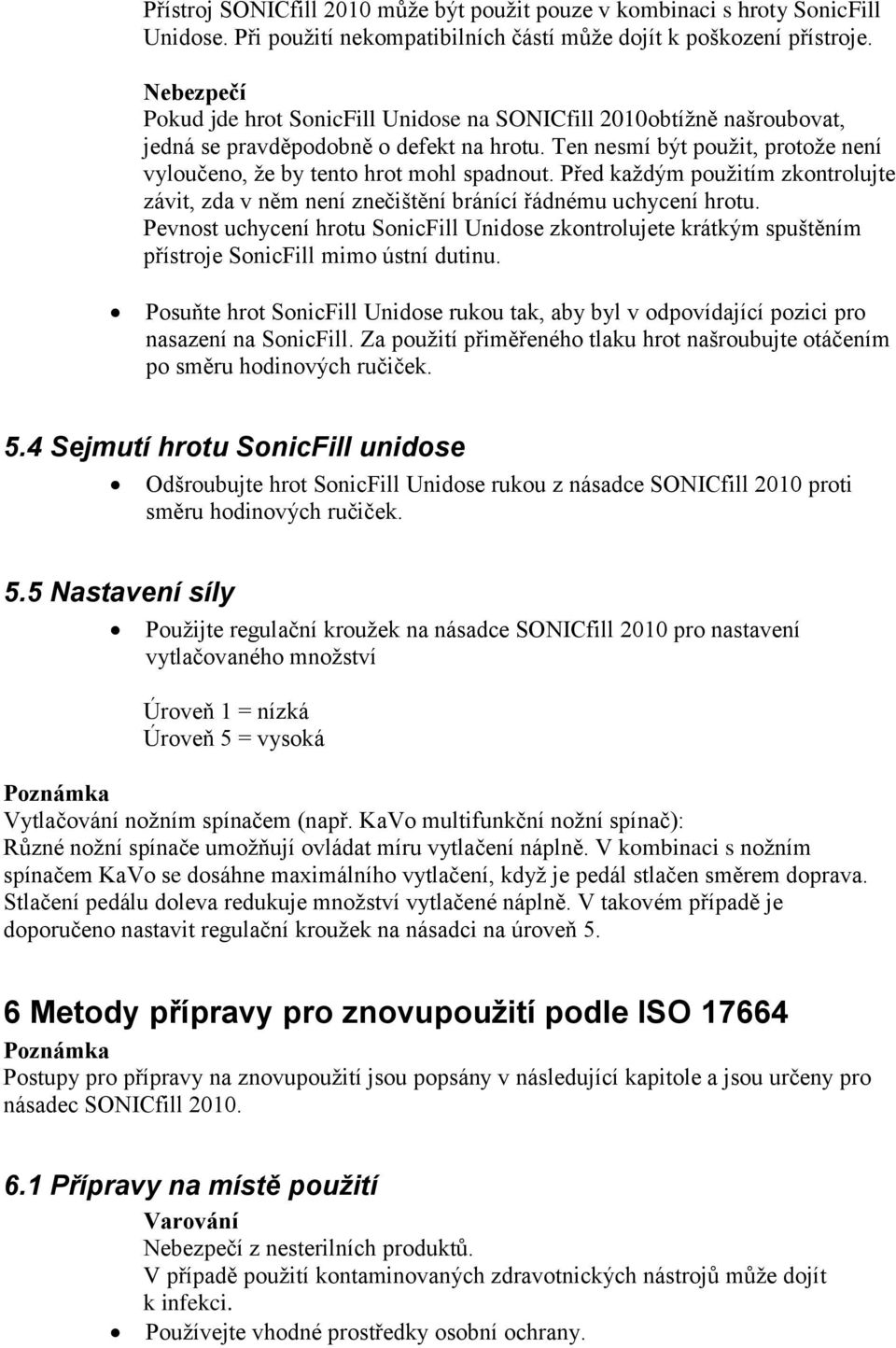 Před každým použitím zkontrolujte závit, zda v něm není znečištění bránící řádnému uchycení hrotu.