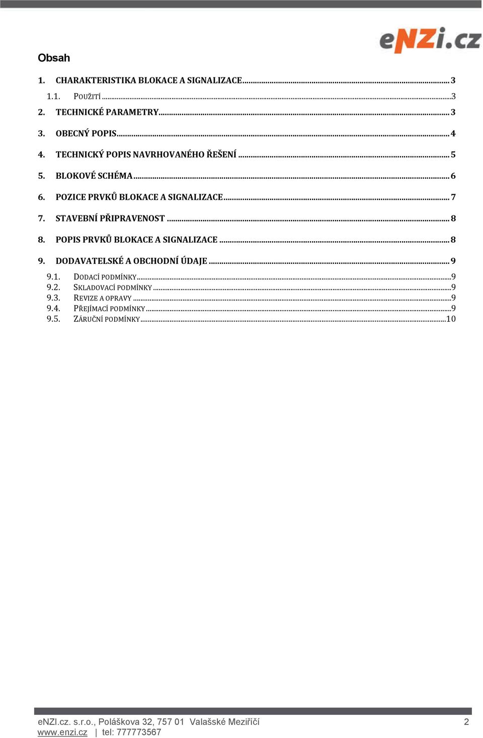 .. 8 8. POPIS PRVKŮ BLOKACE A SIGNALIZACE... 8 9. DODAVATELSKÉ A OBCHODNÍ ÚDAJE... 9 9.1. DODACÍ PODMÍNKY... 9 9.2.