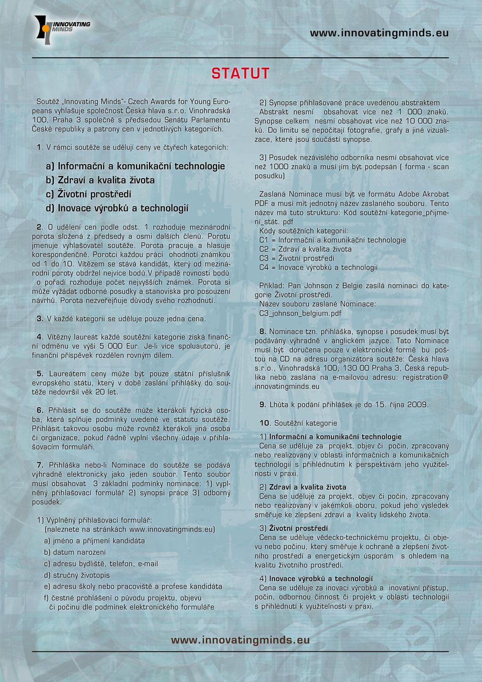 O udělení cen podle odst. 1 rozhoduje mezinárodní porota složená z předsedy a osmi dalších členů. Porotu jmenuje vyhlašovatel soutěže. Porota pracuje a hlasuje korespondenčně.