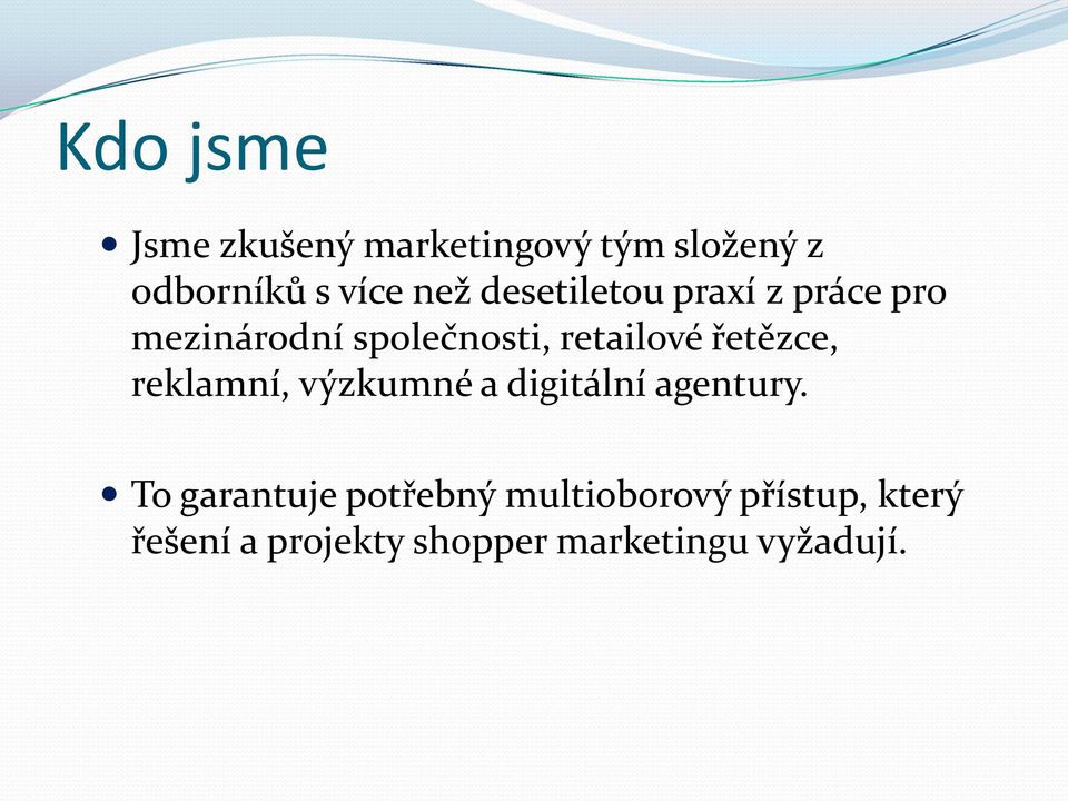 řetězce, reklamní, výzkumné a digitální agentury.