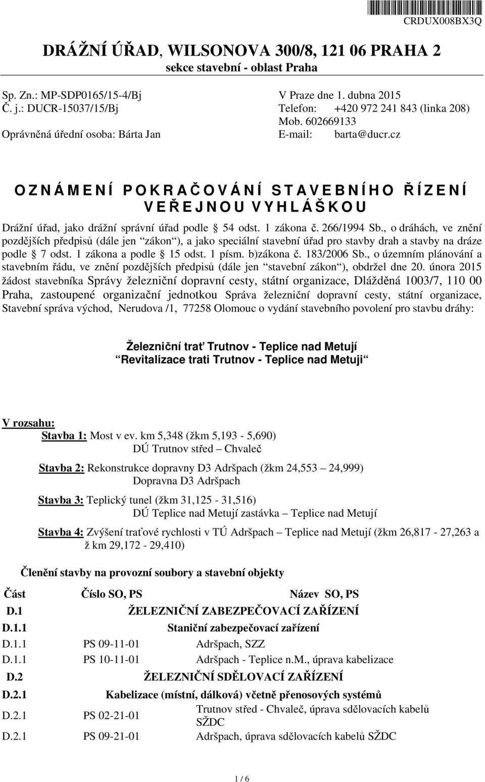 cz O Z N Á M E N Í P O K R AČOVÁNÍ STA V E B N Í H O ŘÍZENÍ V EŘEJNOU V Y H L Á Š K O U Drážní úřad, jako drážní správní úřad podle 54 odst. 1 zákona č. 266/1994 Sb.