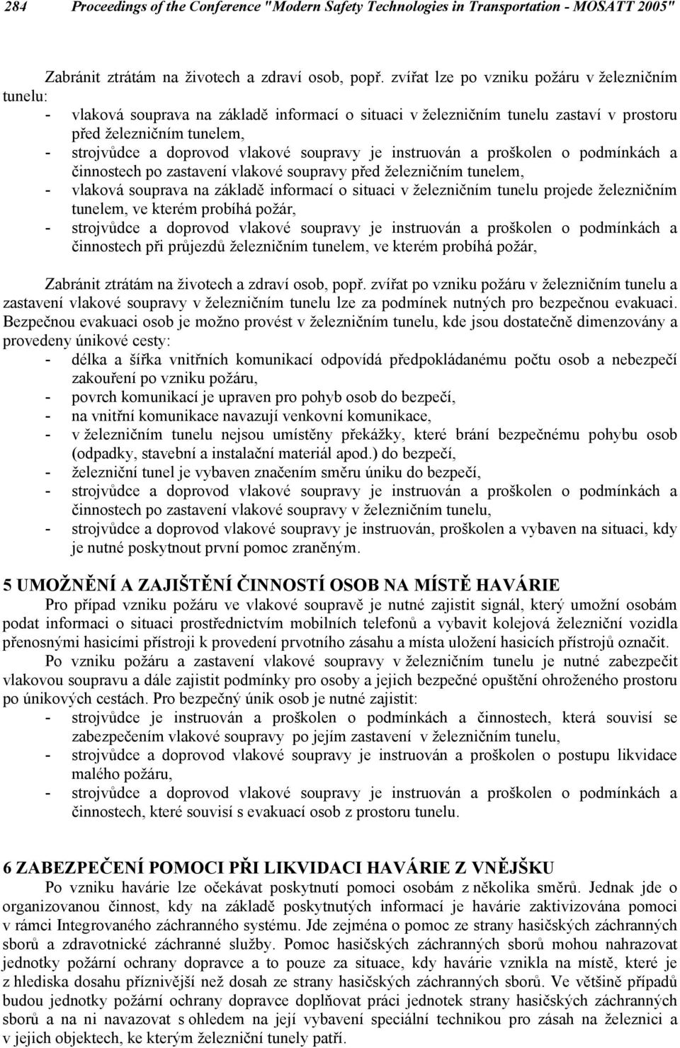 soupravy před železničním tunelem, - vlaková souprava na základě informací o situaci v železničním tunelu projede železničním tunelem, ve kterém probíhá požár, činnostech při průjezdů železničním