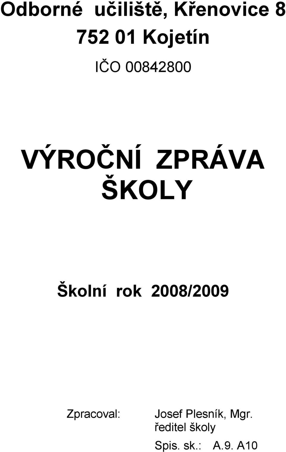 ŠKOLY Školní rok 2008/2009 Zpracoval: