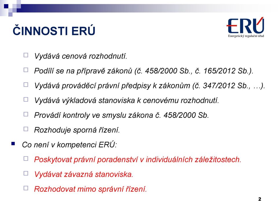 Vydává výkladová stanoviska k cenovému rozhodnutí. Provádí kontroly ve smyslu zákona č. 458/2000 Sb.