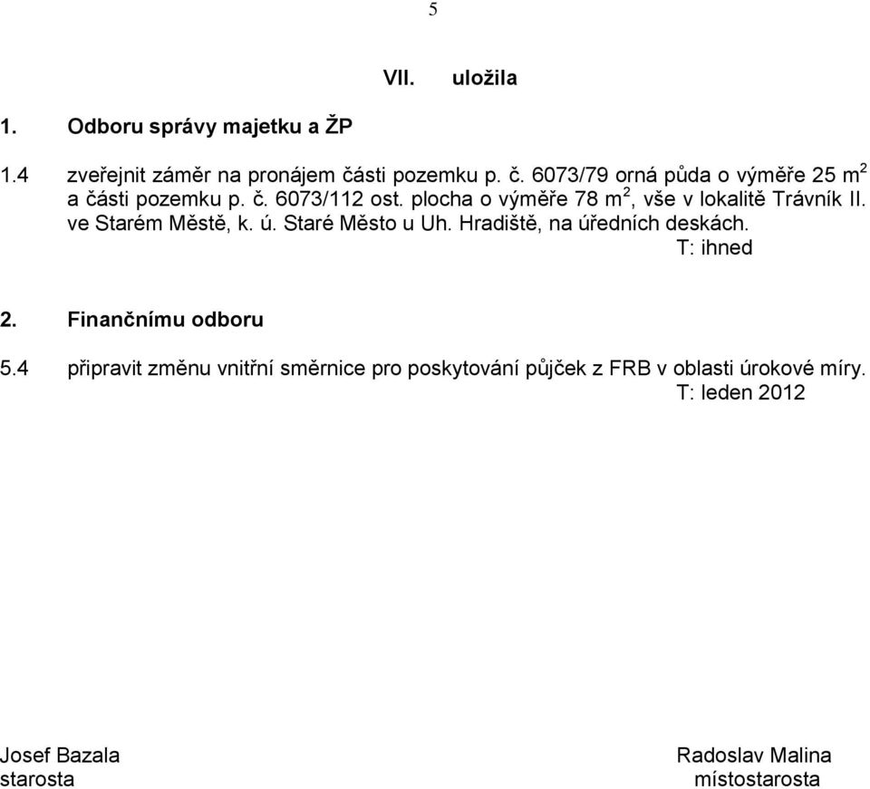 plocha o výměře 78 m 2, vše v lokalitě Trávník II. ve Starém Městě, k. ú. Staré Město u Uh.