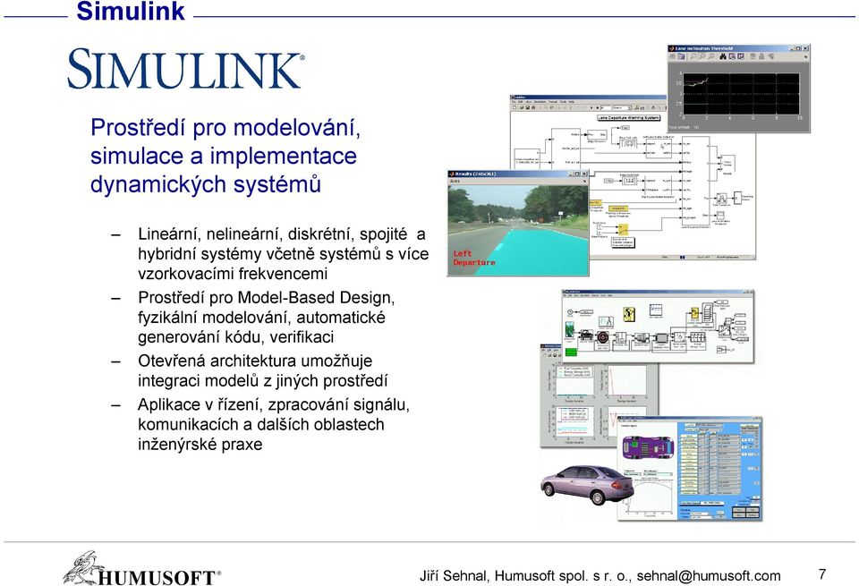 automatické generování kódu, verifikaci Otevřená architektura umožňuje integraci modelů z jiných prostředí Aplikace v