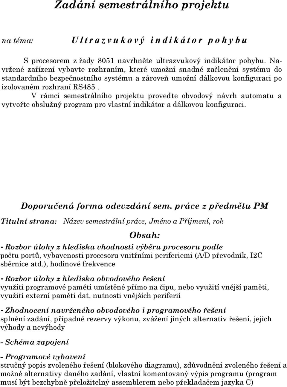 bezpečnostního systému a zároveň umožní dálkovou konfiguraci po izolovaném rozhraní RS485.