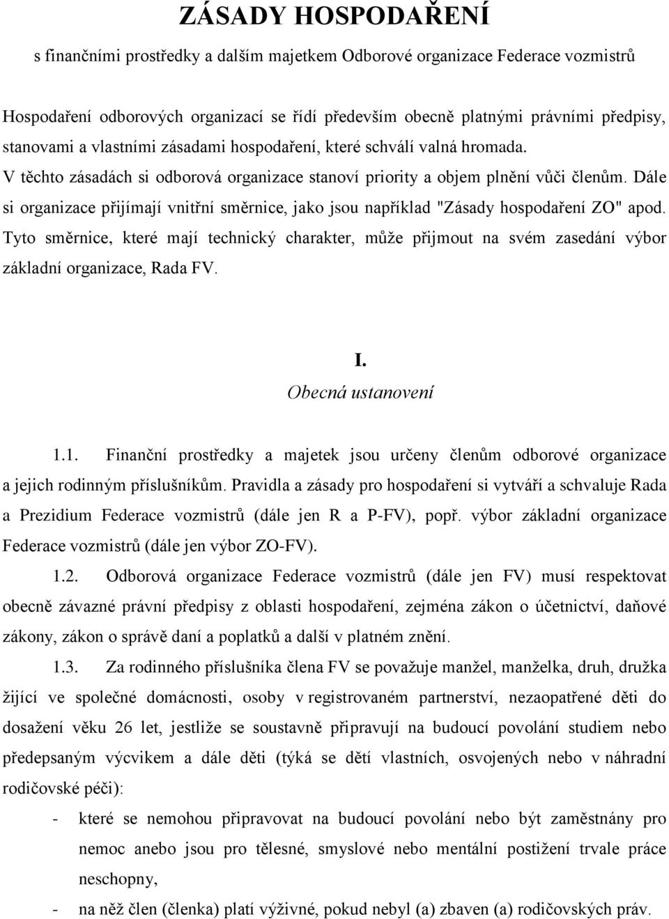 Dále si organizace přijímají vnitřní směrnice, jako jsou například "Zásady hospodaření ZO" apod.