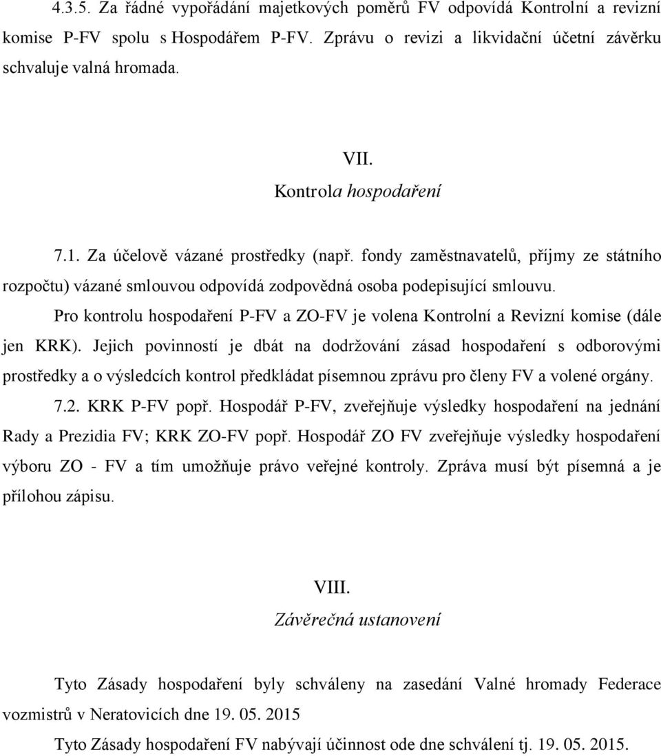 Pro kontrolu hospodaření P-FV a ZO-FV je volena Kontrolní a Revizní komise (dále jen KRK).