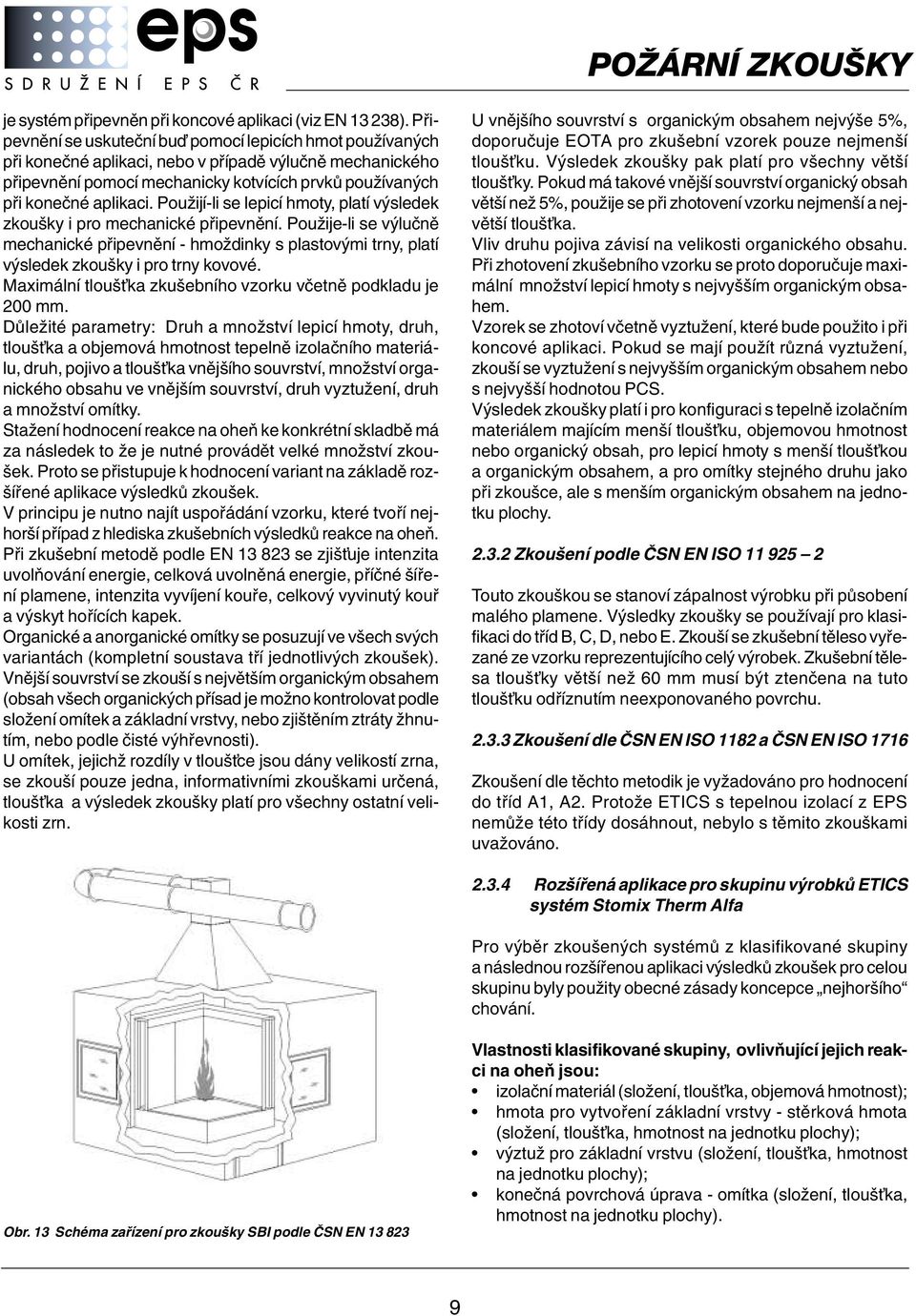 aplikaci. PouÏijí-li se lepicí hmoty, platí v sledek zkou ky i pro mechanické pfiipevnûní.