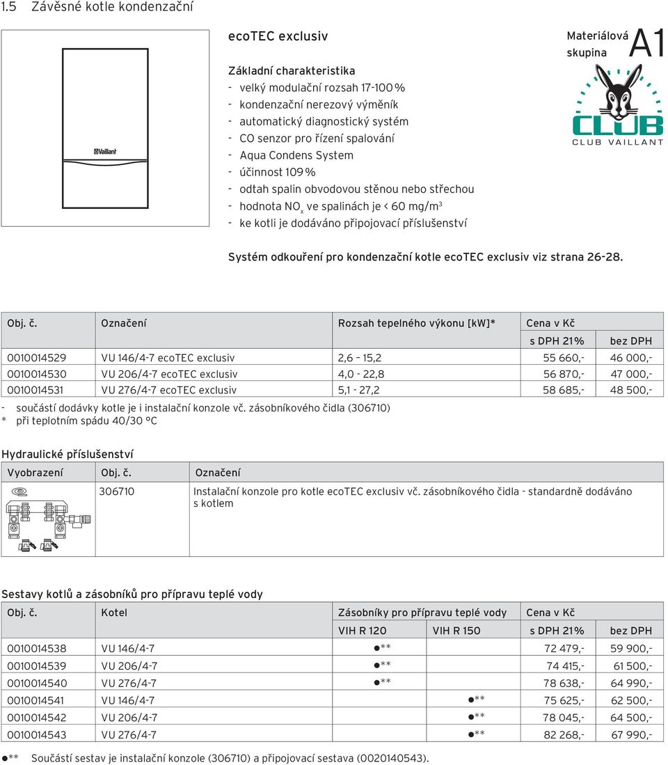 skupina A1 Systém odkouření pro kondenzační kotle ecotec exclusiv viz strana 26-28. Obj. č.