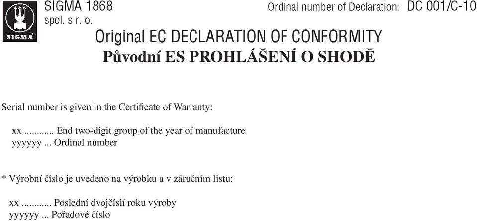 Original EC DECLARATION OF CONFORMITY Původní ES PROHLÁŠENÍ O SHODĚ Serial number is given in