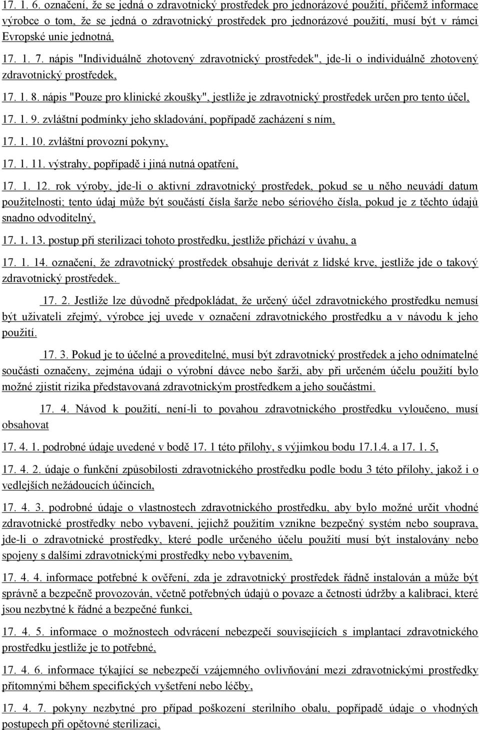 jednotná, 17. 1. 7. nápis "Individuálně zhotovený zdravotnický prostředek", jde-li o individuálně zhotovený zdravotnický prostředek, 17. 1. 8.