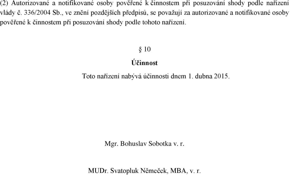 , ve znění pozdějších předpisů, se považují za autorizované a notifikované osoby pověřené k