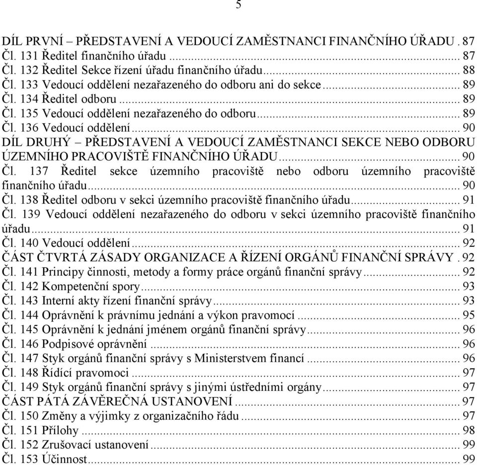 .. 90 DÍL DRUHÝ PŘEDSTAVENÍ A VEDOUCÍ ZAMĚSTNANCI SEKCE NEBO ODBORU ÚZEMNÍHO PRACOVIŠTĚ FINANČNÍHO ÚŘADU... 90 Čl.