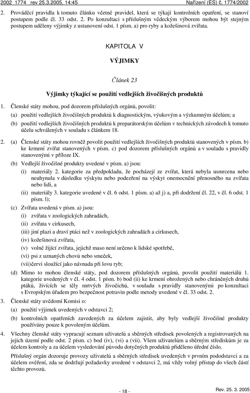 KAPITOLA V VÝJIMKY Článek 23 Výjimky týkající se použití vedlejších živočišných produktů 1.