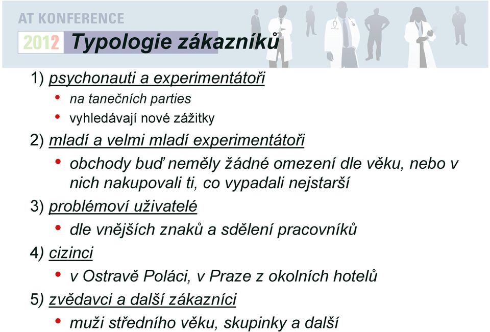 co vypadali nejstarší 3) problémoví uživatelé dle vnějších znaků a sdělení pracovníků 4) cizinci v Ostravě