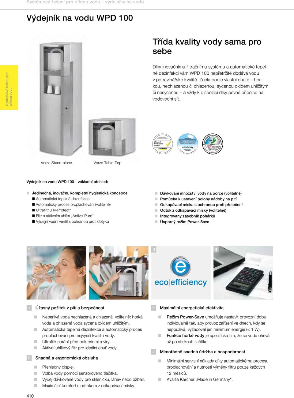 Regularly verified by: SGS INSTITUT FRESENIUS Water of food-grade quality Water dispenser WPD 00 Verze Stand-alone Verze Table-Top Výdejník na vodu WPD 00 základní přehled: Jedinečná, inovační,