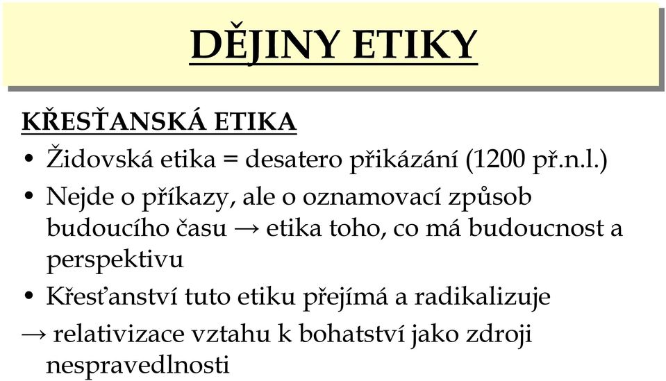 ) Nejde o příkazy, ale o oznamovací způsob budoucího času etika toho,