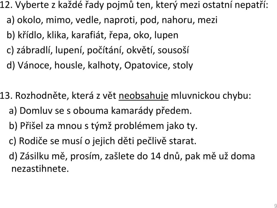 13. Rozhodněte, která z vět neobsahuje mluvnickou chybu: a) Domluv se s obouma kamarády předem.