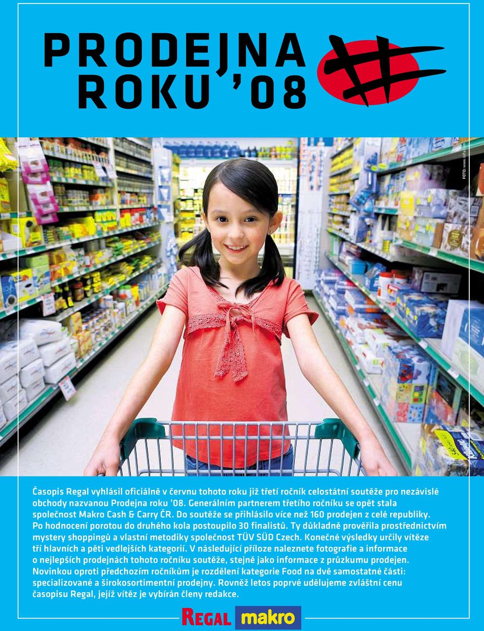 Po hodnocení porotou do druhého kola postoupilo 30 finalistů. Ty důkladně prověřila prostřednictvím mystery shoppingů avlastní metodiky společnost TÜV SÜD Czech.