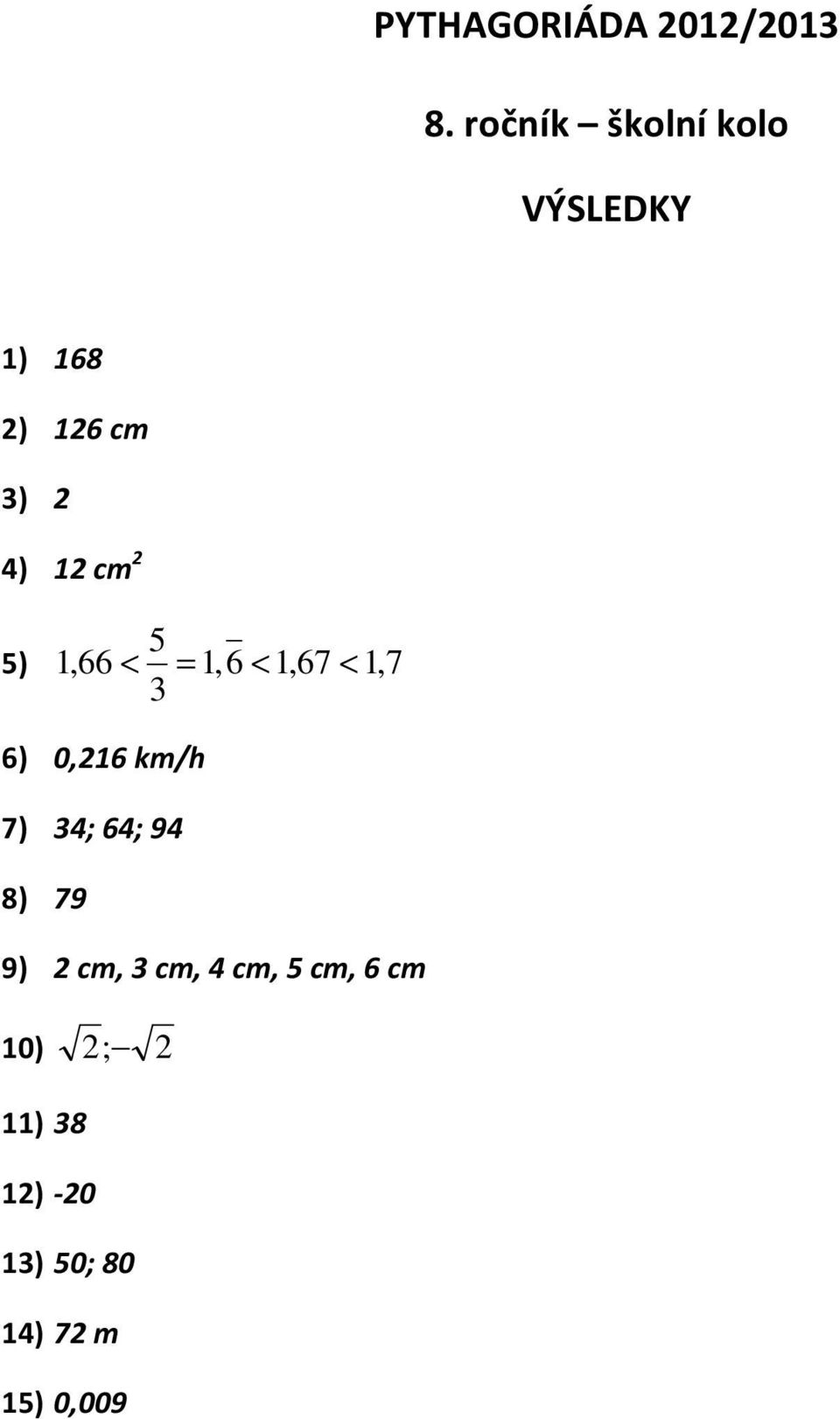 2 5 5) 1,66 < = 1,6 < 1,67 < 1, 7 6) 0,216 km/h 7) 4; 64;