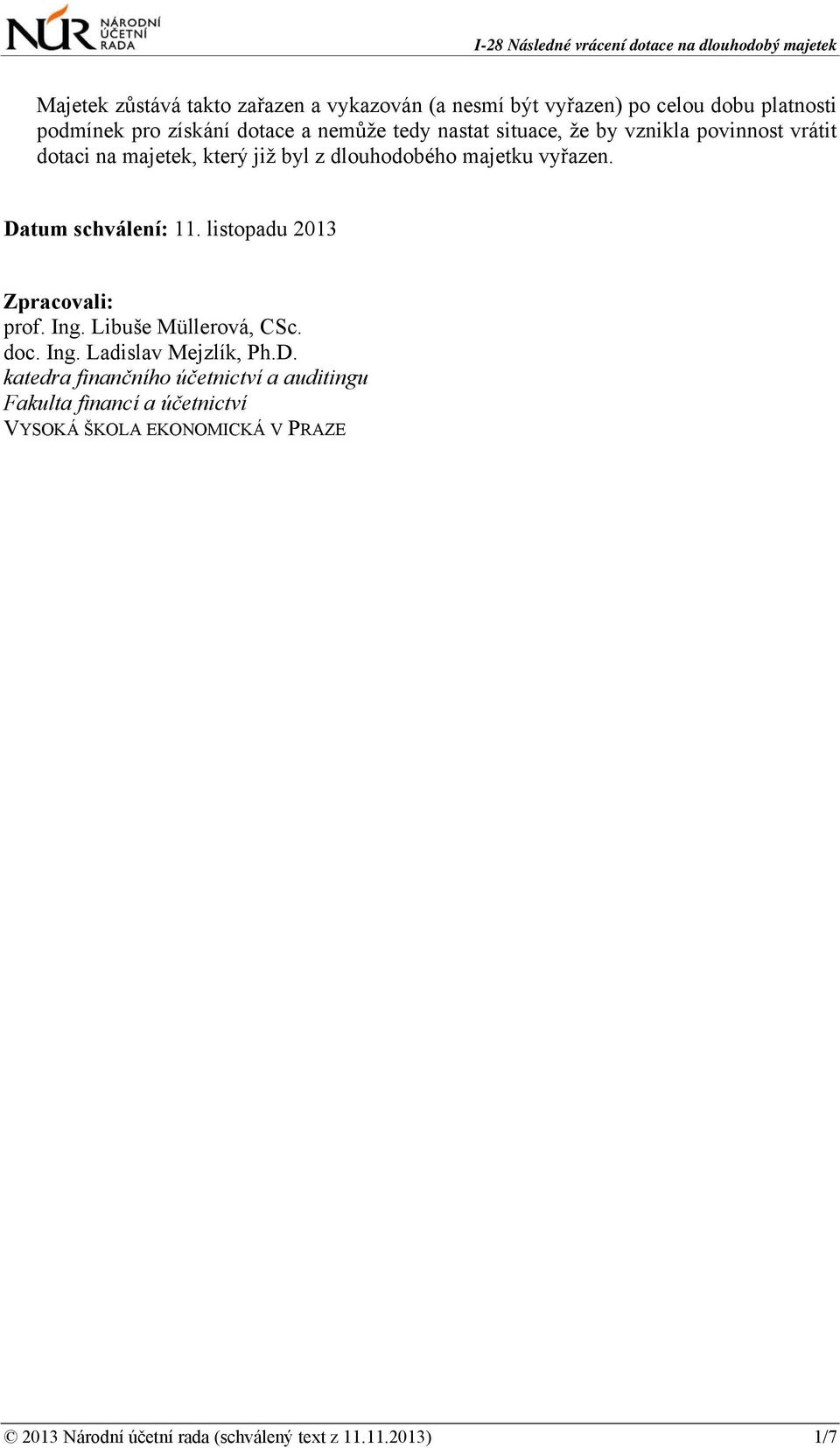 dlouhodobého majetku vyřazen. Datum schválení: 11. listopadu 2013 Zpracovali: prof. Ing. Libuše Müllerová, CSc.