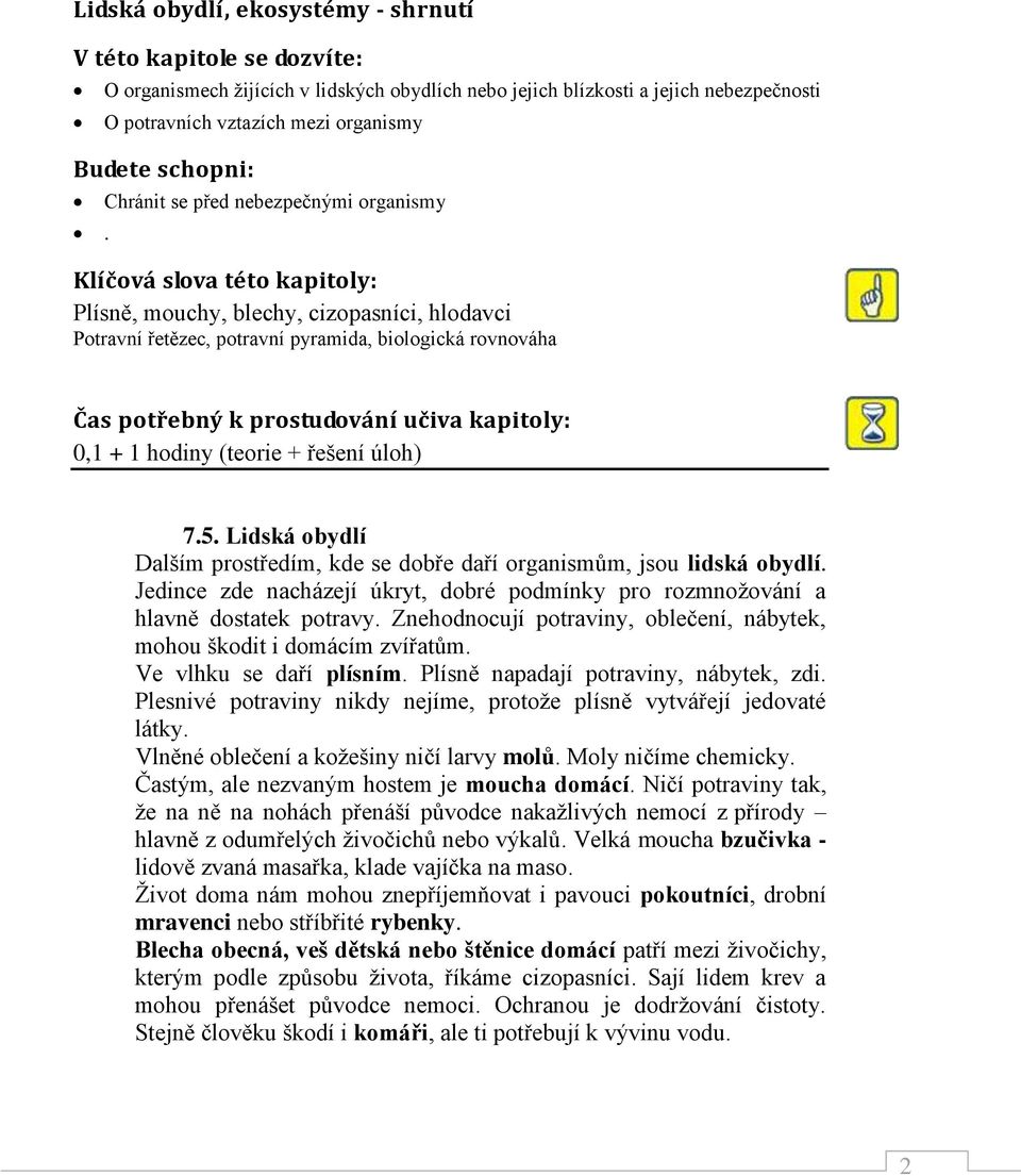 Chránit se před nebezpečnými organismy Klíčová slova této kapitoly: Plísně, mouchy, blechy, cizopasníci, hlodavci Potravní řetězec, potravní pyramida, biologická rovnováha Čas potřebný k prostudování